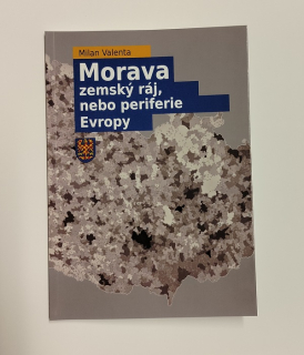 MORAVA - zemský ráj, nebo periferie Evropy